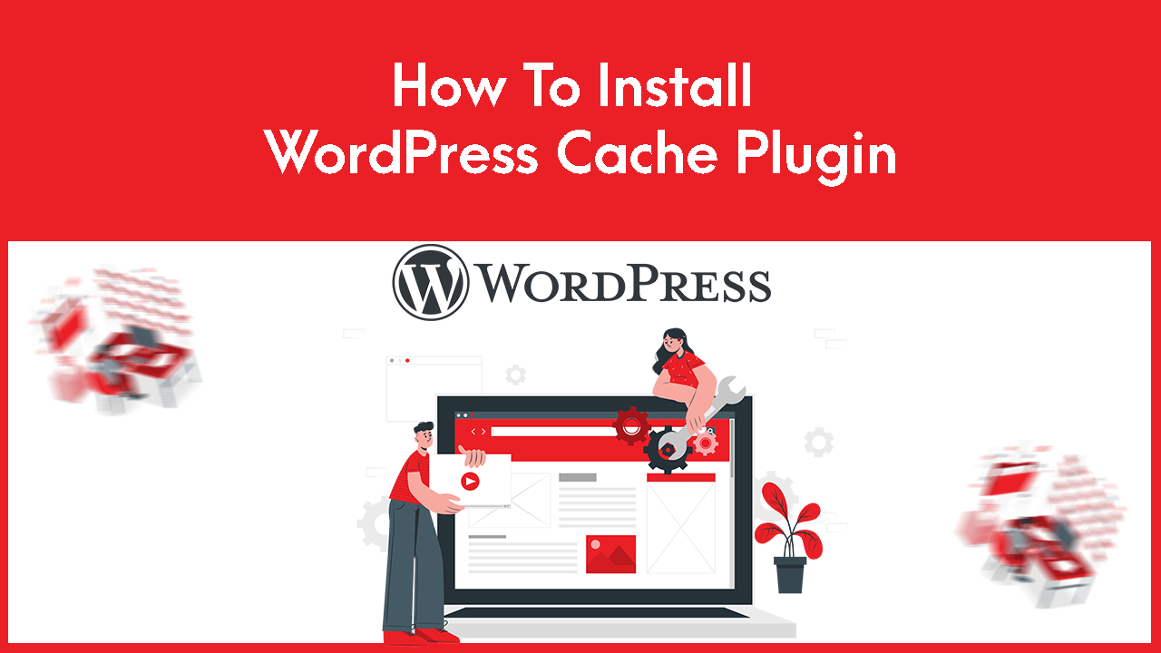 You are currently viewing How to Install WordPress Cache Plugin
