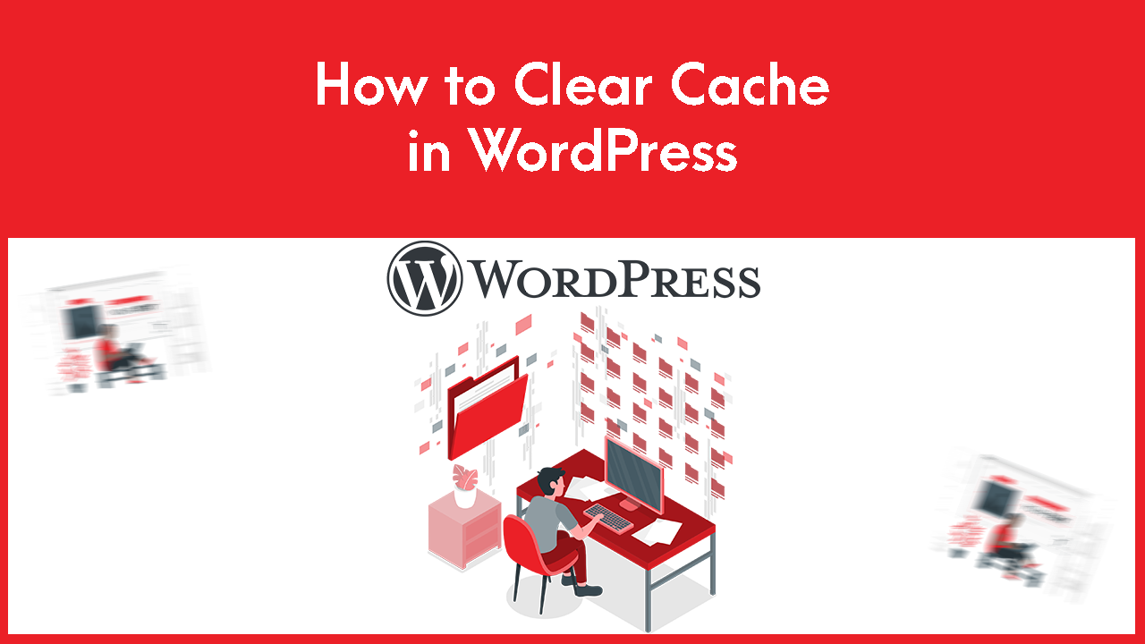 You are currently viewing How to Clear Cache in WordPress
