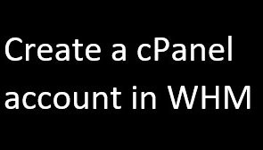 Create a cPanel account in WHM