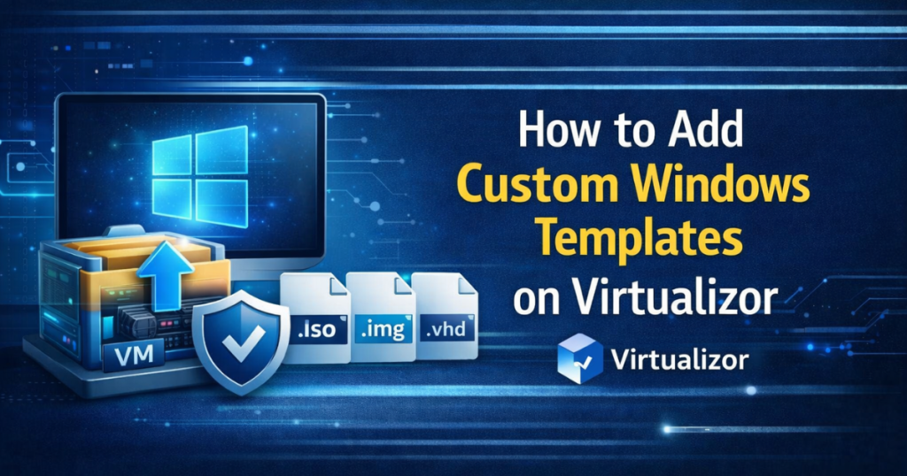 How to Add Custom Windows Templates on Virtualizor - Step by Step Guide ...