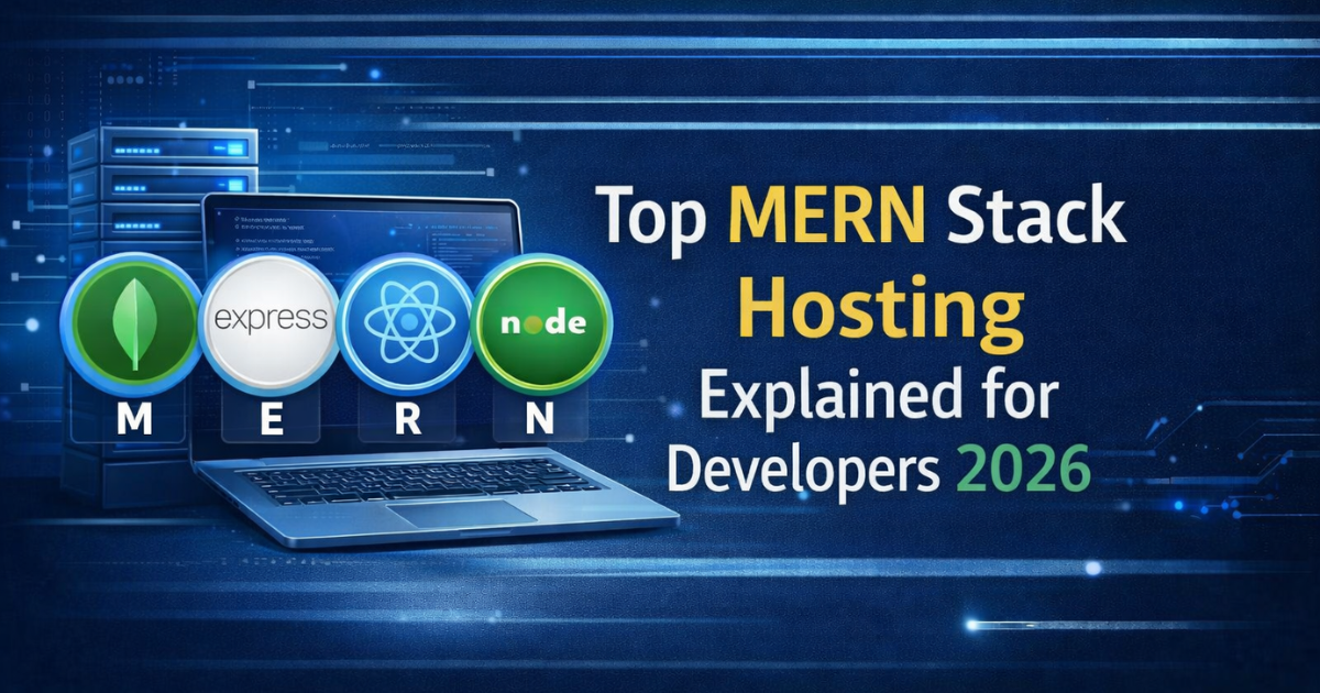 Top MERN Stack Hosting Explained for Developers 2026 (Update) –Deployment Guide